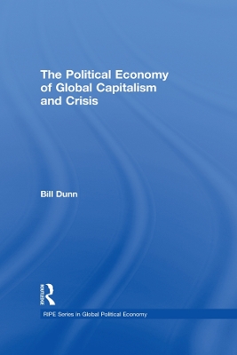 The Political Economy of Global Capitalism and Crisis by Bill Dunn