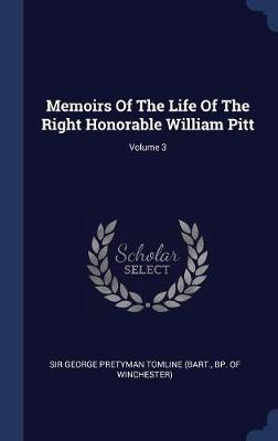 Memoirs of the Life of the Right Honorable William Pitt; Volume 3 by George Pretyman