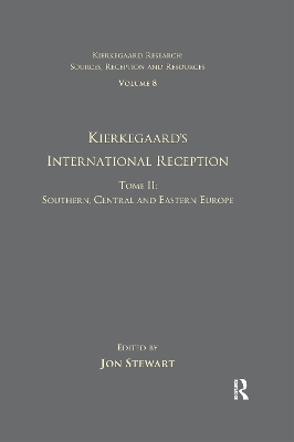 Volume 8, Tome II: Kierkegaard's International Reception - Southern, Central and Eastern Europe by Jon Stewart