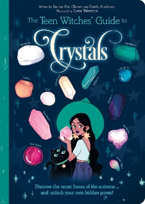 The Teen Witches' Guide to Crystals: Discover the Secret Forces of the Universe... and Unlock your Own Hidden Power! by Xanna Eve Chown