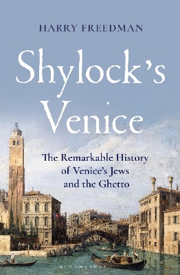 Shylock's Venice: The Remarkable History of Venice's Jews and the Ghetto book