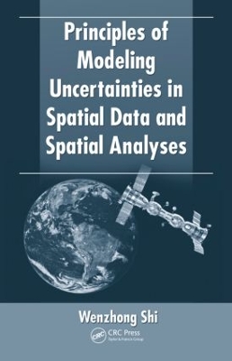 Principles of Modeling Uncertainties in Spatial Data and Spatial Analyses by Wenzhong Shi