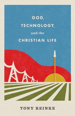 God, Technology, and the Christian Life book