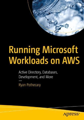 Running Microsoft Workloads on AWS: Active Directory, Databases, Development, and More book