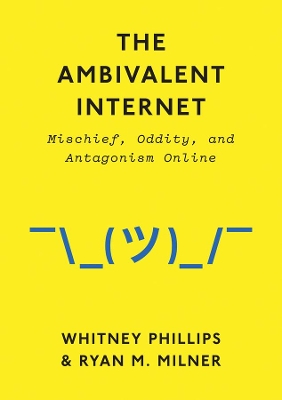 The Ambivalent Internet by Whitney Phillips