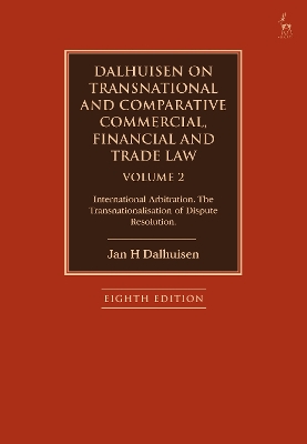 Dalhuisen on Transnational and Comparative Commercial, Financial and Trade Law Volume 2: International Arbitration. The Transnationalisation of Dispute Resolution by Jan H Dalhuisen