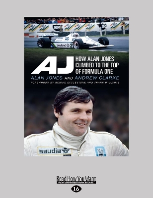 AJ: How Alan Jones Climbed to the Top of Formula One by Alan Jones