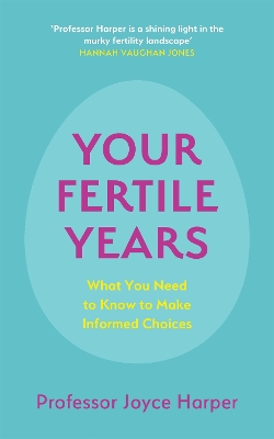 Your Fertile Years: What You Need to Know to Make Informed Choices book