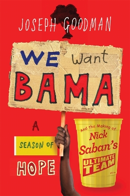 We Want Bama: A Season of Hope and the Making of Nick Saban's 