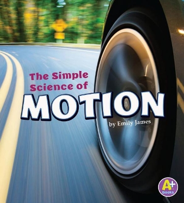 The Simple Science of Motion by Emily James