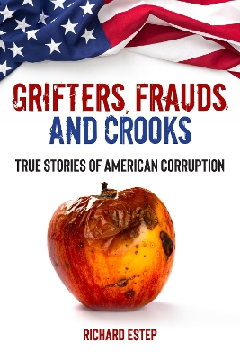 Grifters, Frauds, and Crooks: True Stories of American Corruption book