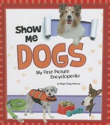 Show Me Dogs: My First Picture Encyclopedia by Megan C Peterson