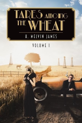 Tares Among the Wheat Volume One by H Melvin James