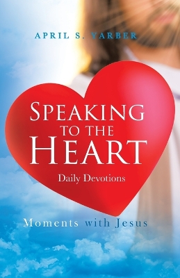 Speaking to the Heart Daily Devotions: Moments with Jesus book