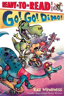 Go! Go! Dino!: Ready-To-Read Level 1 by Kaz Windness