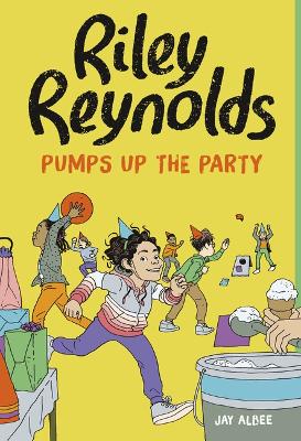 Riley Reynolds Pumps Up the Party by Jay Albee