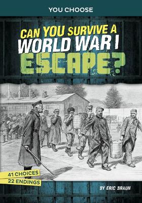 Can You Survive a World War I Escape?: An Interactive History Adventure by Eric Braun