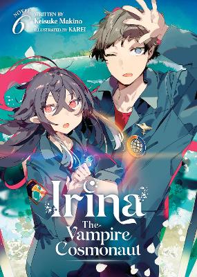 Irina: The Vampire Cosmonaut (Light Novel) Vol. 6 book