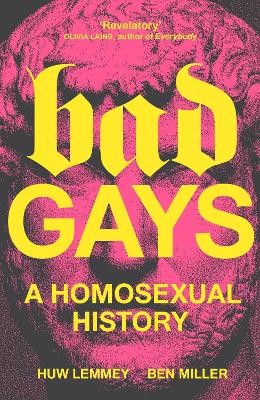Bad Gays: A Homosexual History by Ben Miller