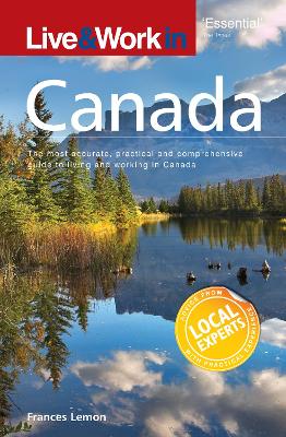 Live & Work in Canada: The Most Accurate, Practical and Comprehensive Guide to Living in Canada book