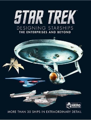 Star Trek Designing Starships Volume 1: The Enterprises and Beyond by Ben Robinson