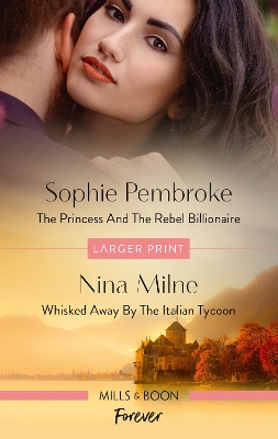 The Princess and the Rebel Billionaire/Whisked Away by the Italian Tycoon book