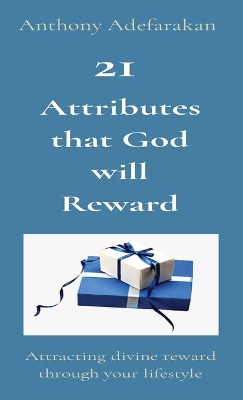 21 Attributes that God will Reward: Attracting divine reward through your lifestyle book