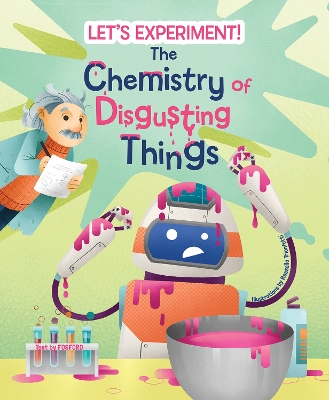 The Chemistry of Disgusting Things: Let's Experiment! book