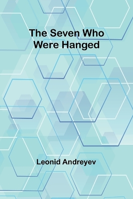 The The Seven Who Were Hanged by Leonid Andreyev