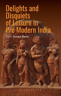 Delights and Disquiets of Leisure in Premodern India book