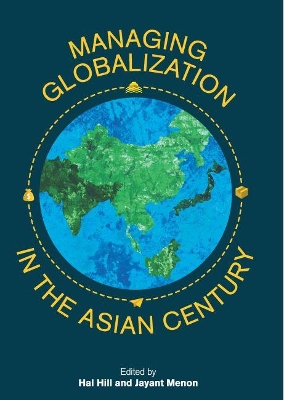 Managing Globalization in the Asian Century by Hal Hill