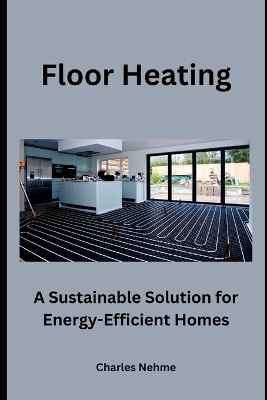 Floor Heating: A Sustainable Solution for Energy-Efficient Homes book