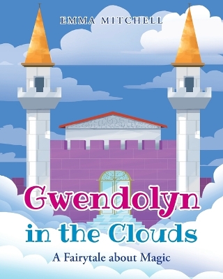 Gwendolyn in the Clouds: A Fairytale about Magic book