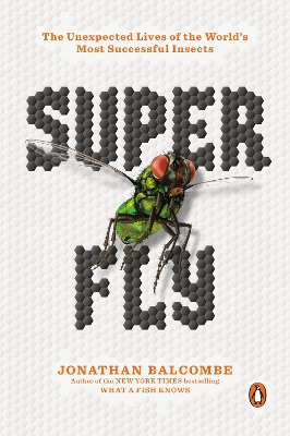 Super Fly: The Unexpected Lives of the World's Most Successful Insects book