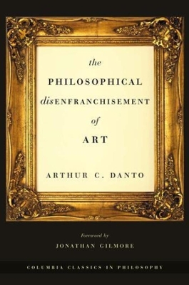 The Philosophical Disenfranchisement of Art by Arthur C. Danto