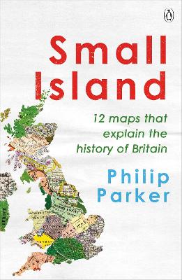 Small Island: 12 Maps That Explain The History of Britain book