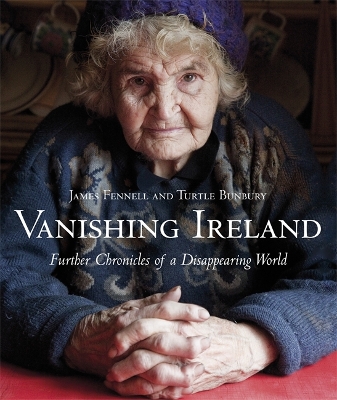 Vanishing Ireland: Further Chronicles of a Disappearing World by James Fennell