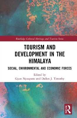 Tourism and Development in the Himalaya: Social, Environmental, and Economic Forces by Gyan P. Nyaupane