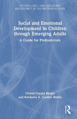 Social and Emotional Development in Children through Emerging Adults: A Guide for Professionals by Christi Crosby Bergin