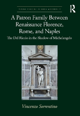 A Patron Family Between Renaissance Florence, Rome, and Naples: The Del Riccio in the Shadow of Michelangelo book