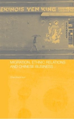 Migration, Ethnic Relations and Chinese Business by Kwok-bun Chan