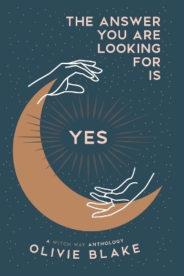 The Answer You Are Looking For Is Yes: A Witch Way Anthology book