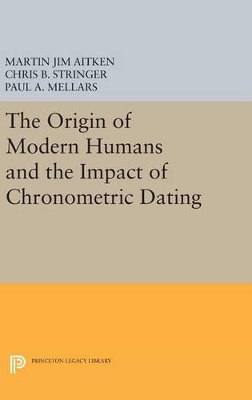 The Origin of Modern Humans and the Impact of Chronometric Dating by Martin Jim Aitken