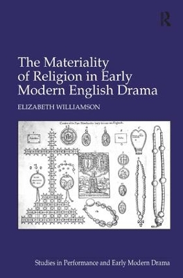 Materiality of Religion in Early Modern English Drama by Elizabeth Williamson