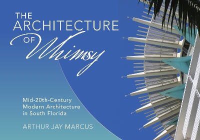 The Architecture of Whimsy: Mid-20th-Century Modern Architecture in South Florida book