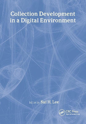 Collection Development in a Digital Environment by Sul H Lee