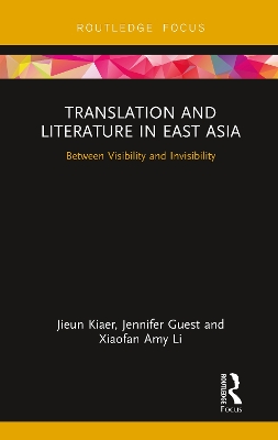 Translation and Literature in East Asia: Between Visibility and Invisibility by Jieun Kiaer