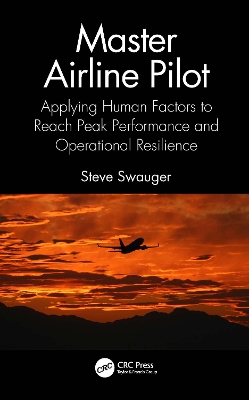 Master Airline Pilot: Applying Human Factors to Reach Peak Performance and Operational Resilience by Steve Swauger