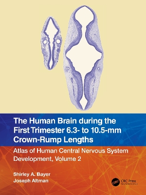 The Human Brain during the First Trimester 6.3- to 10.5-mm Crown-Rump Lengths: Atlas of Human Central Nervous System Development, Volume 2 book