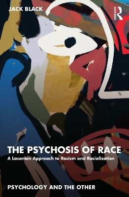 The Psychosis of Race: A Lacanian Approach to Racism and Racialization book